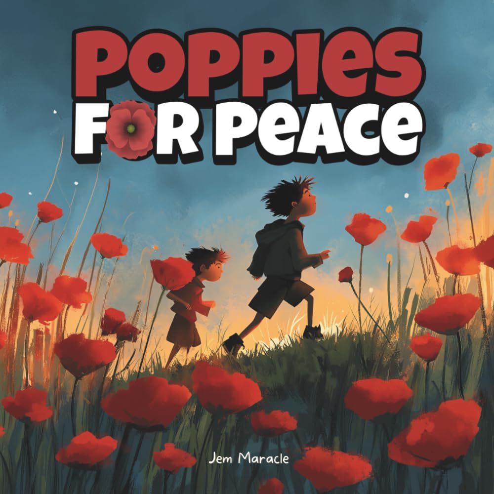Poppies for Peace: A Remembrance Day Story About Courage, Gratitude, and Hope: A beautifully illustrated children’s book to teach kids about kindness, remembrance, and peace: 2 (The Poppy Series)