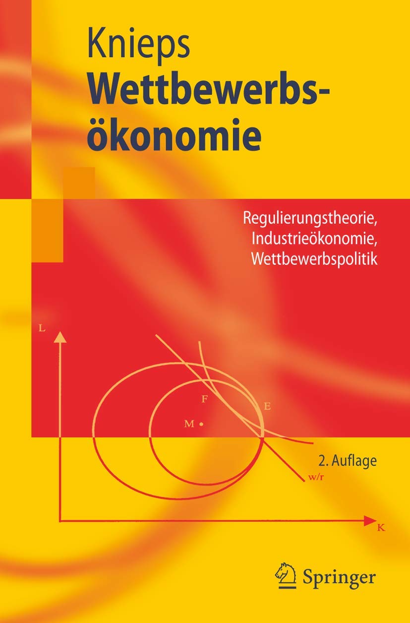 Wettbewerbsökonomie: Regulierungstheorie, Industrieökonomie, Wettbewerbspolitik (Springer-Lehrbuch)