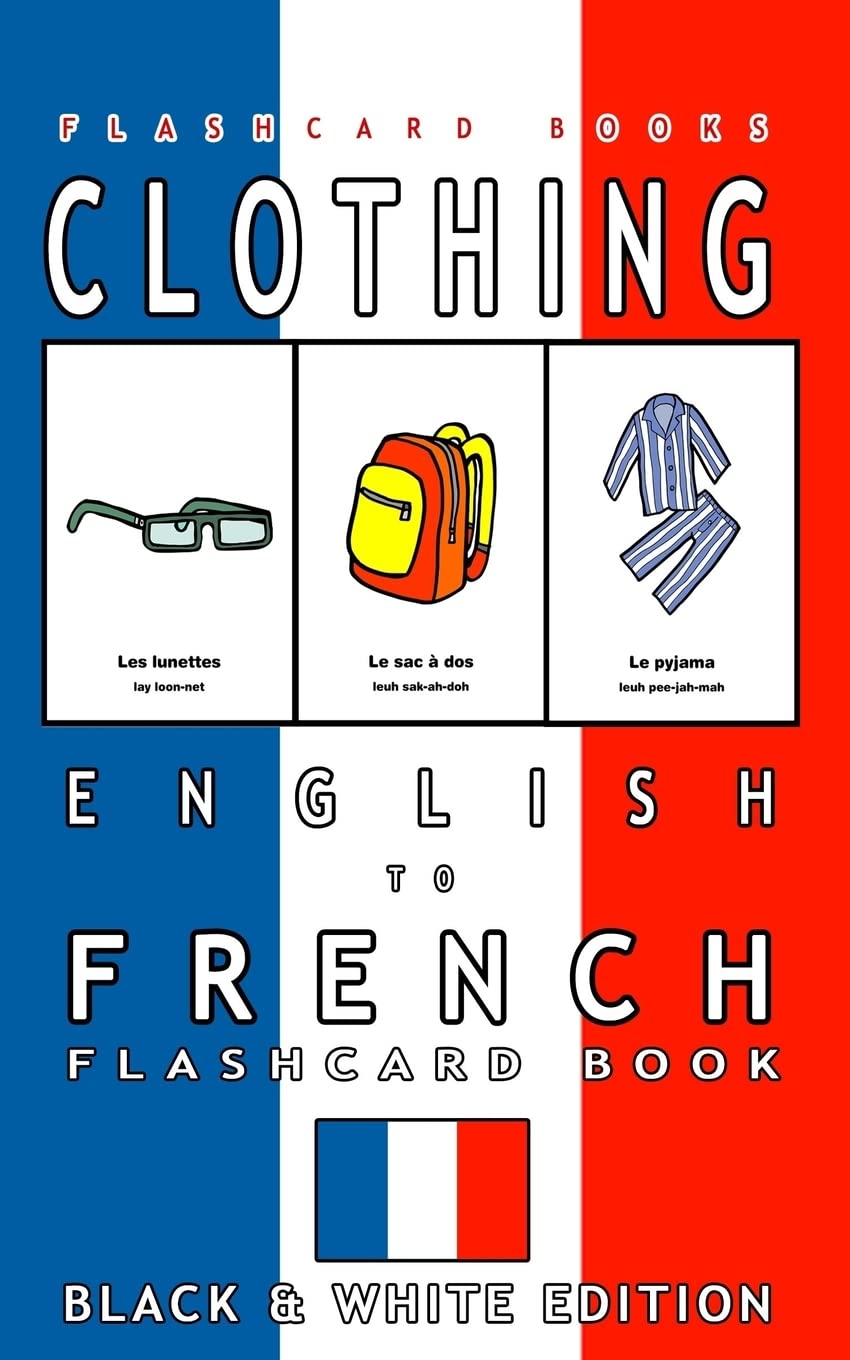 Clothing - English to French Flash Card Book: Black and White Edition - French for Kids: Volume 2 (French Bilingual Flashcards)