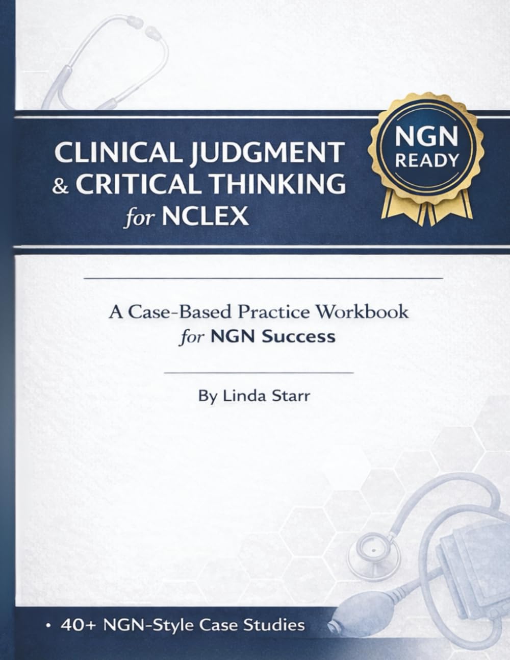 Clinical Judgment & Critical Thinking for NCLEX: A Case-Based Practice Workbook for NGN Success
