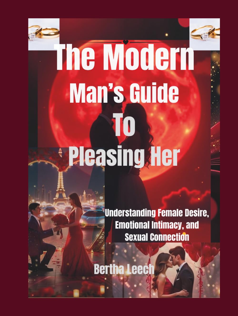 The Modern Man’s Guide to Pleasing Her: Understanding Female Desire, Emotional Intimacy, and Sexual Connection