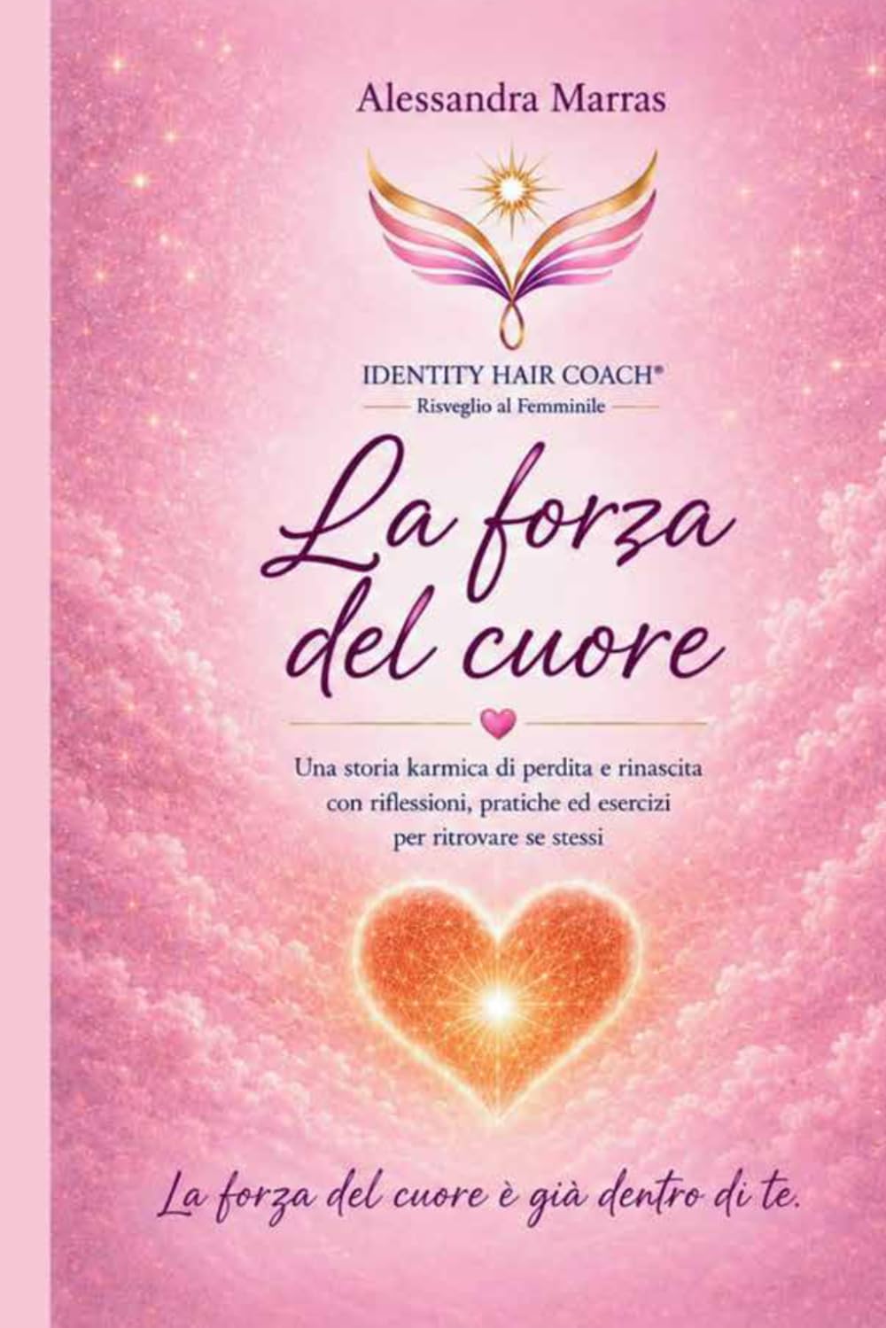 La forza del cuore: Una storia karmica di perdita e rinascita con riflessioni, pratiche ed esercizi per ritrovare sé stessi