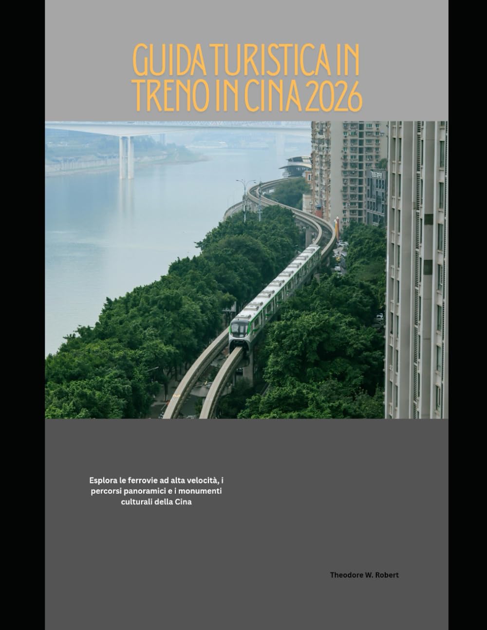 Guida turistica in treno in Cina 2026: Esplora le ferrovie ad alta velocità, i percorsi panoramici e i monumenti culturali della Cina: 53 (Train Travel Guide)