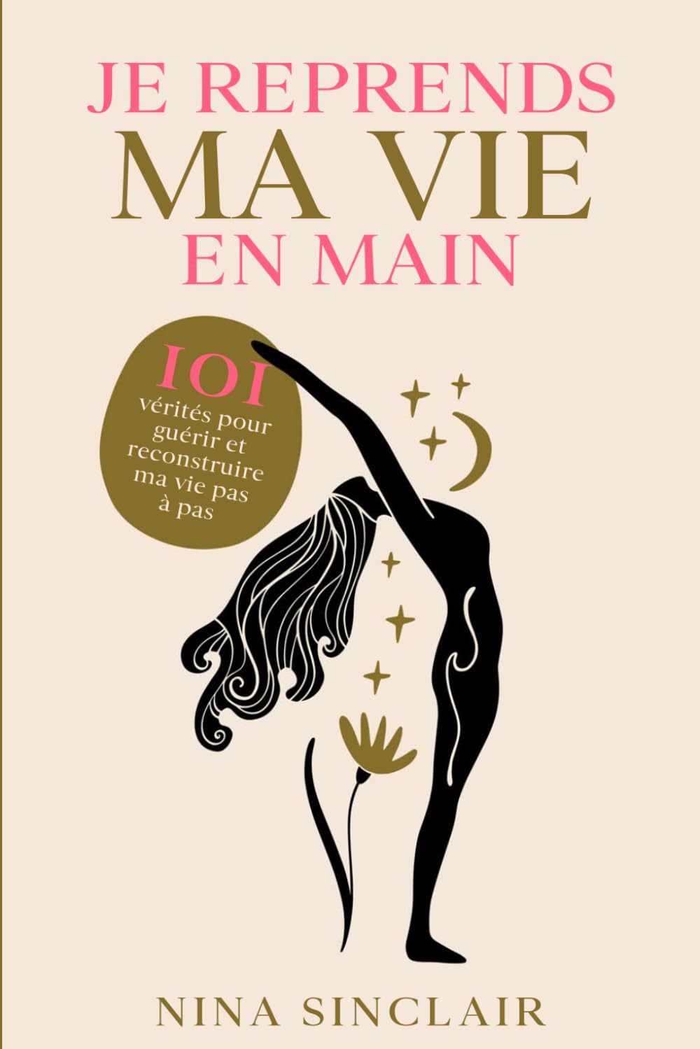Je reprends ma vie en main: 101 vérités pour guérir et reconstruire ma vie pas à pas