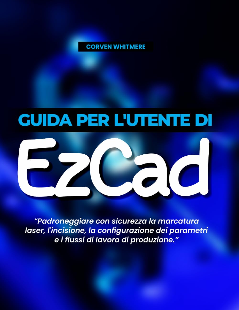 Guida per l'utente di EzCad: Padroneggiare con sicurezza la marcatura laser, l'incisione, la configurazione dei parametri e i flussi di lavoro di produzione