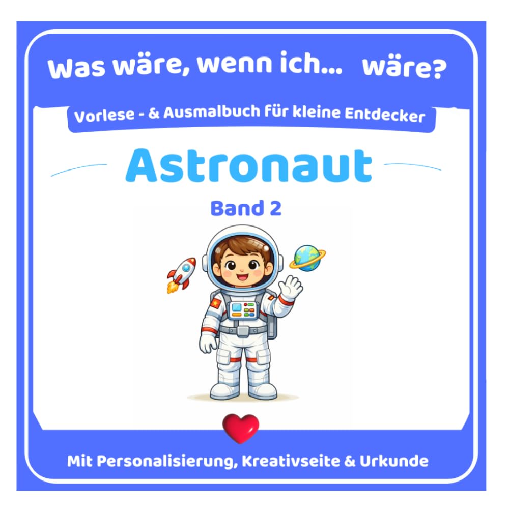 Was wäre, wenn ich Astronaut wäre?: Ein personalisierbares Vorlese- und Ausmalbuch für Kinder von 3–5 Jahren (Was wäre, wenn ich … wäre?)