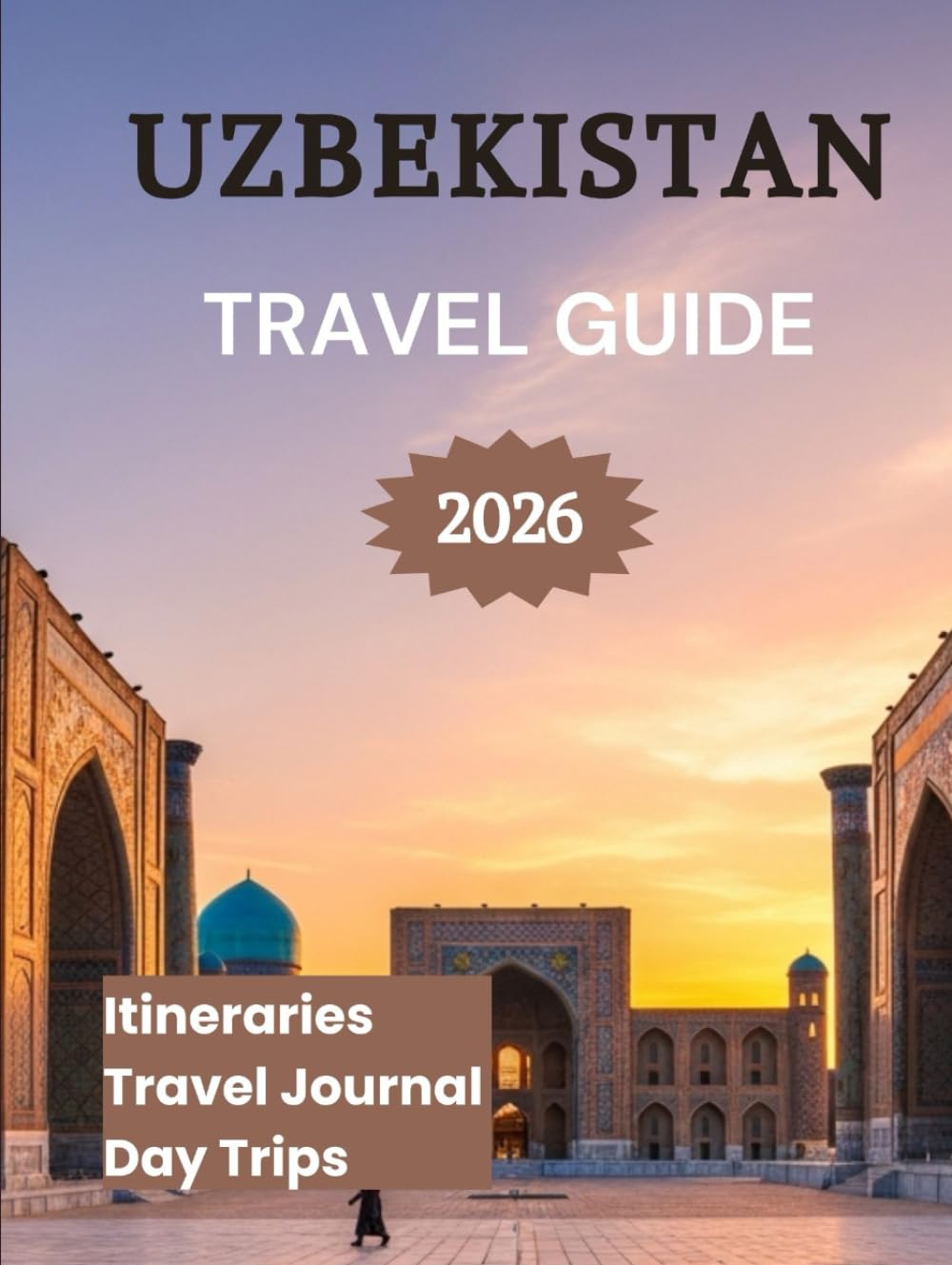 Uzbekistan Travel Guide 2026: Explore Tashkent Samarkand & Beyond