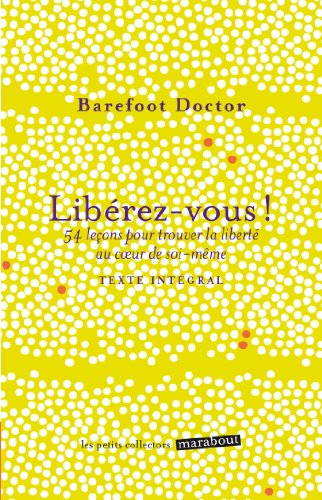 Libérez-vous !: 54 leçons pour trouver la liberté au coeur de soi-même