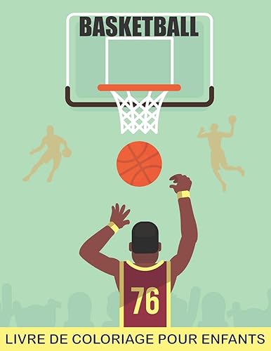 BASKETBALL Livre de coloriage pour enfants: Un livre de coloriage pour les filles et les garçons qui aiment le sport / 40 illustrations - Un joli cadeau pour toutes les occasions