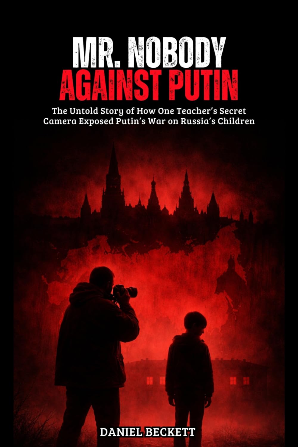 Mr. Nobody Against Putin: The Untold Story of How One Teacher's Secret Camera Exposed Putin's War on Russia's Children