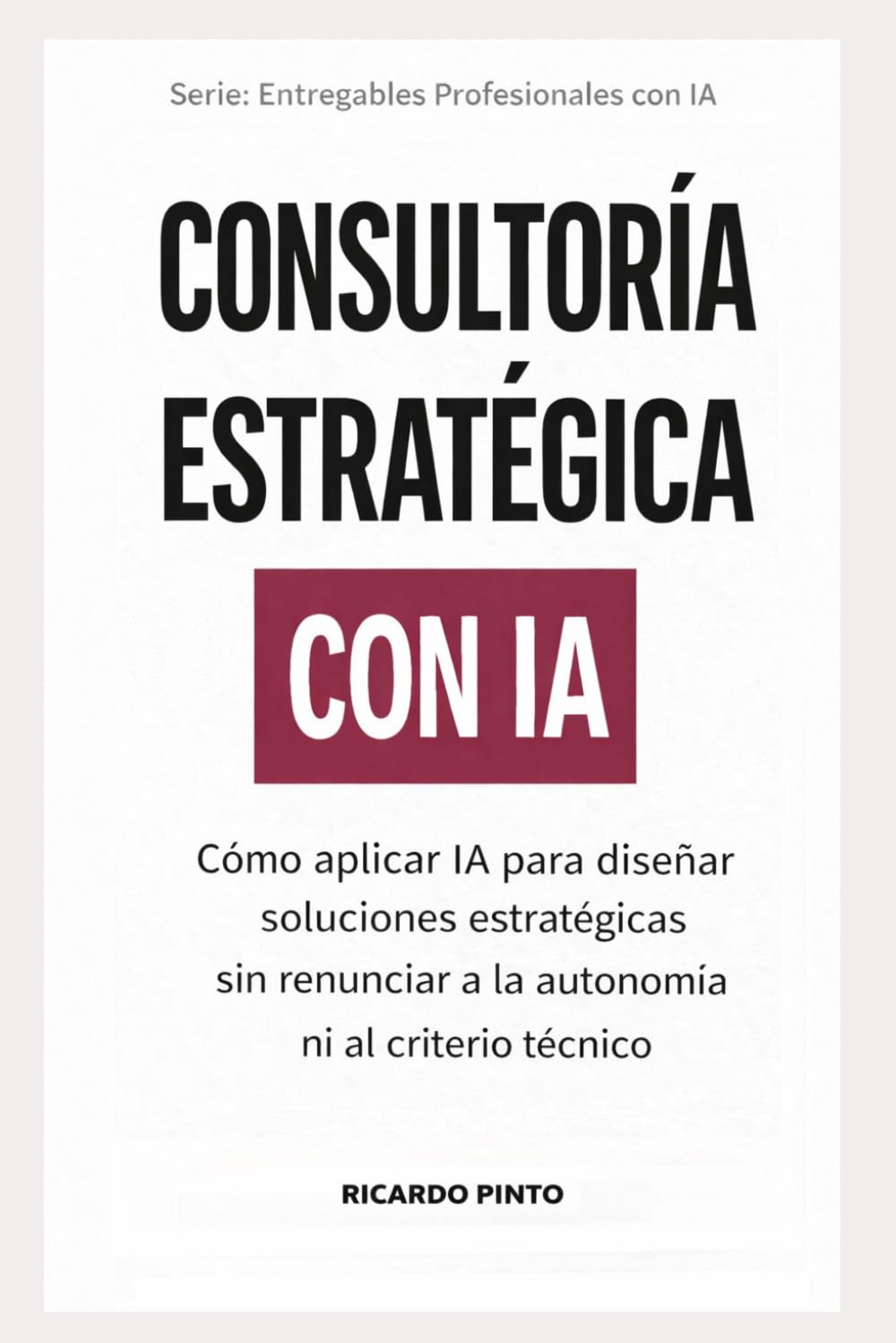CONSULTORÍA ESTRATÉGICA CON IA: ¿Cómo crear entregables profesionales sin empezar desde cero?
