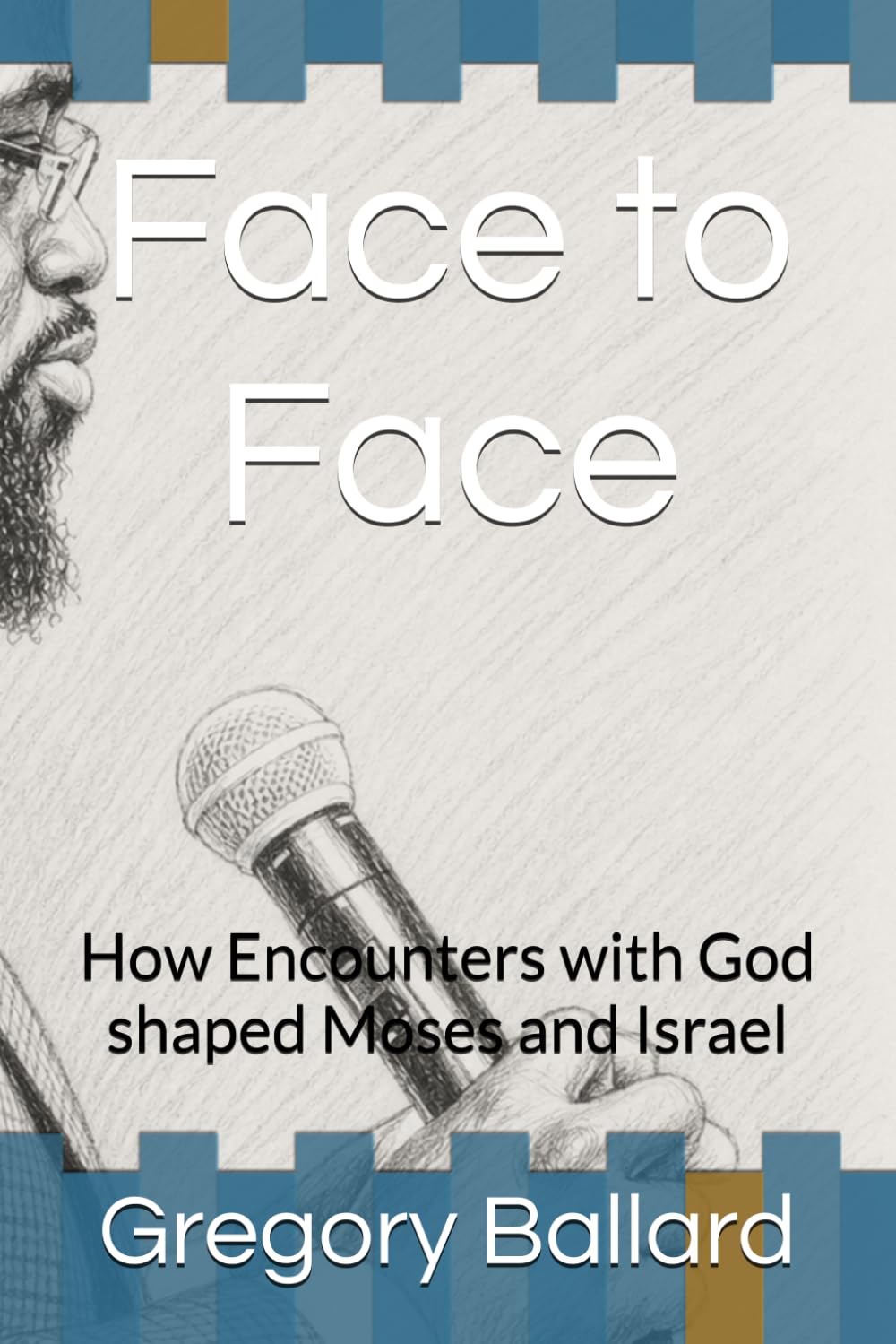 Face to Face:: How Encounters with God shaped Moses and Israel