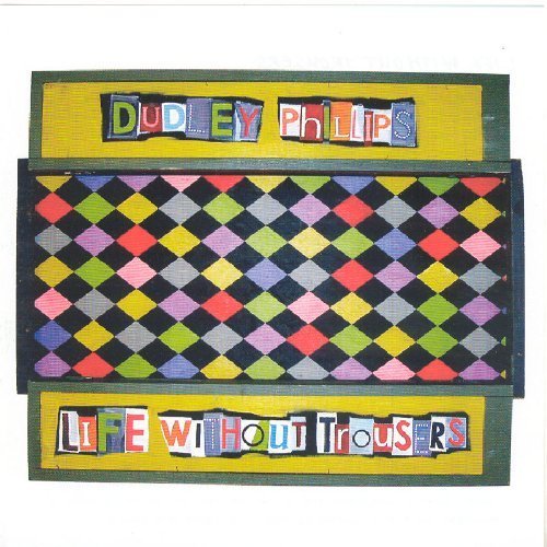 Life Without Trousers by Dudley Phillips