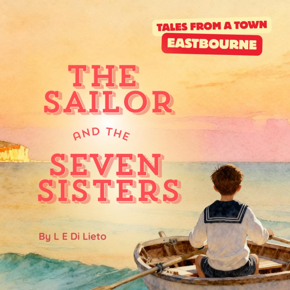 The Sailor and The Seven Sisters: Sam the Sailor's Quest to Find the White Cliffs