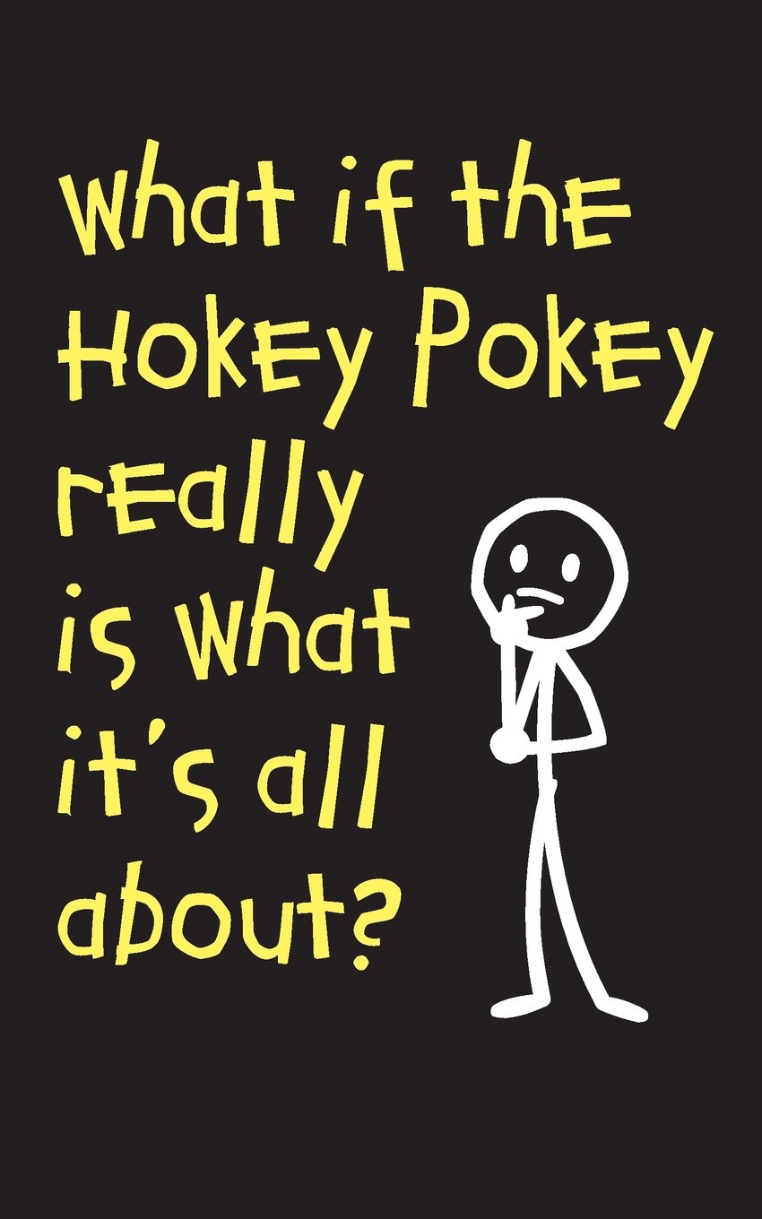 What If The Hokey Pokey Really Is What It's All About - Lined Journal: 120 Pages