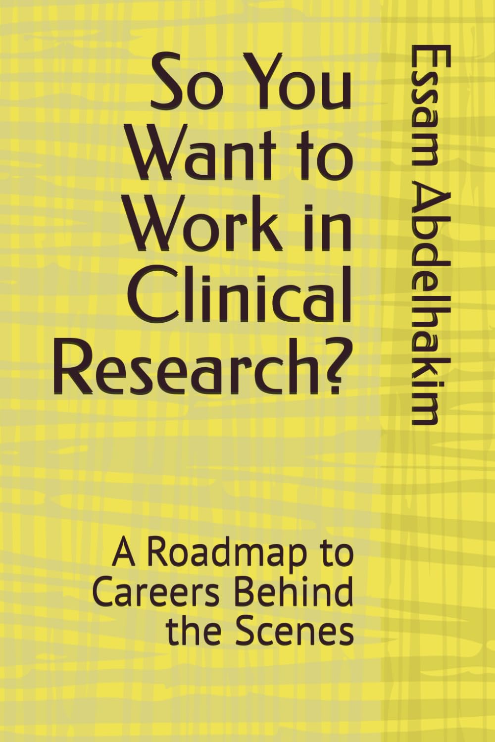 So You Want to Work in Clinical Research?: A Roadmap to Careers Behind the Scenes: 39