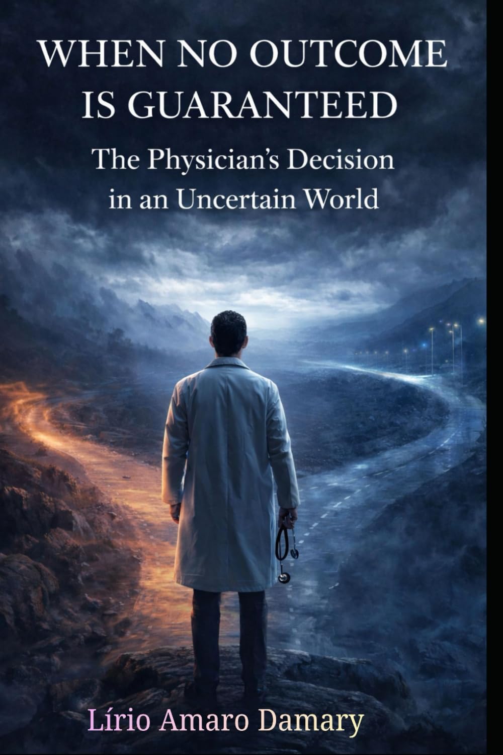 WHEN NO OUTCOME IS GUARANTEED: The Physician’s Decision in an Uncertain World