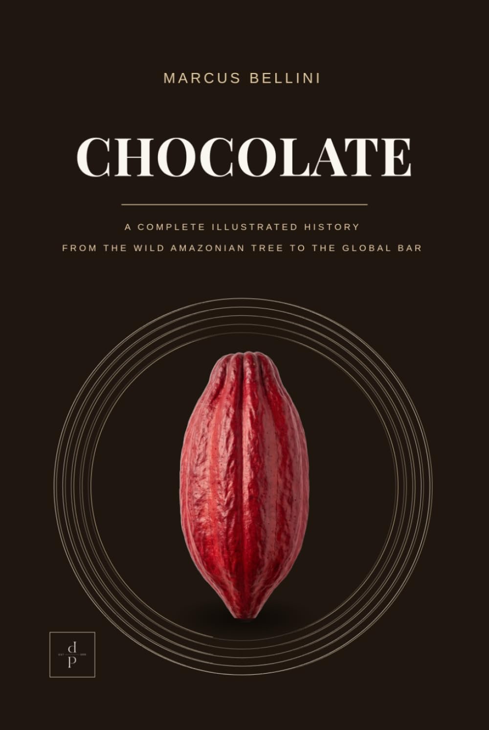 Chocolate: A Complete Illustrated History, from the Wild Amazonian Tree to the Global Bar