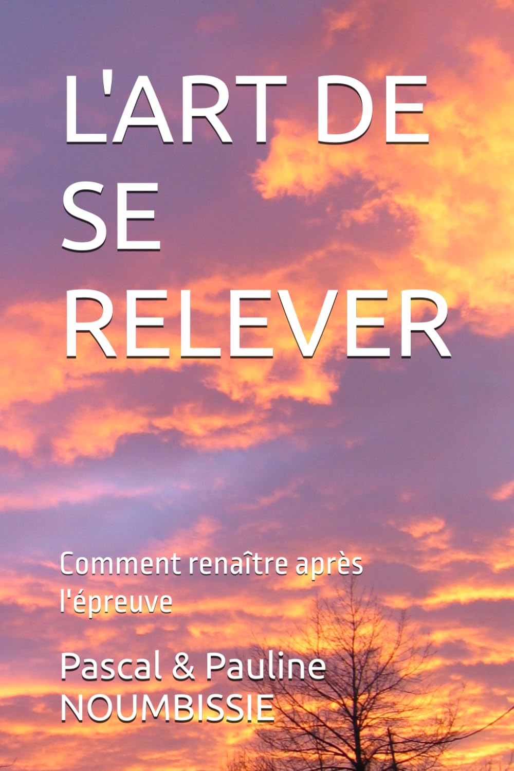 L'ART DE SE RELEVER: Comment renaître après l'épreuve