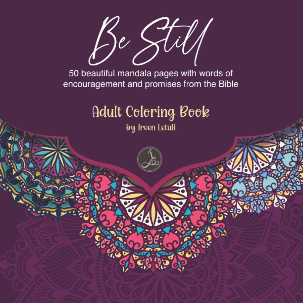 Be Still, 50 Beautiful Mandala Pages With Words of Encouragement and Promises from the Bible Adult Coloring Book by Ireen Letuli: Mindfulness coloring ... Coloring Book, ireenletuli, Ireen V Letuli