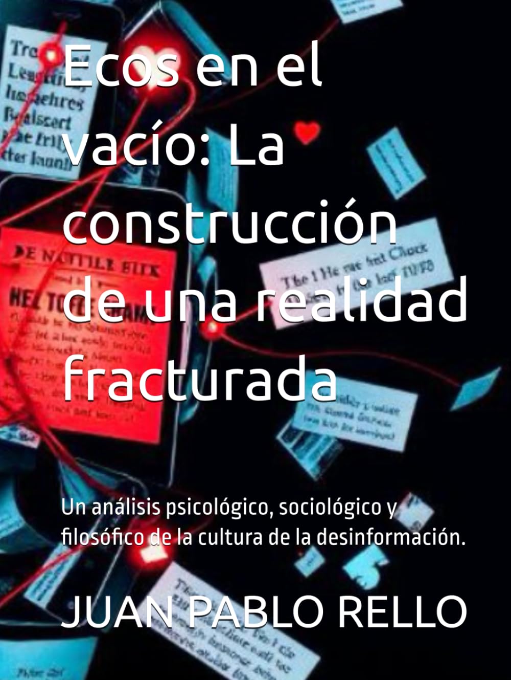 Ecos en el vacío: La construcción de una realidad fracturada: Un análisis psicológico, sociológico y filosófico de la cultura de la desinformación.