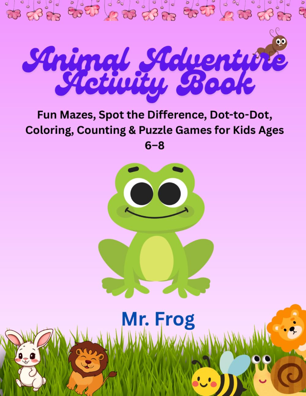 Animal Adventure Activity Book: Fun Mazes, Spot the Difference, Dot-to-Dot, Coloring, Counting & Puzzle Games for Kids Ages 6–8