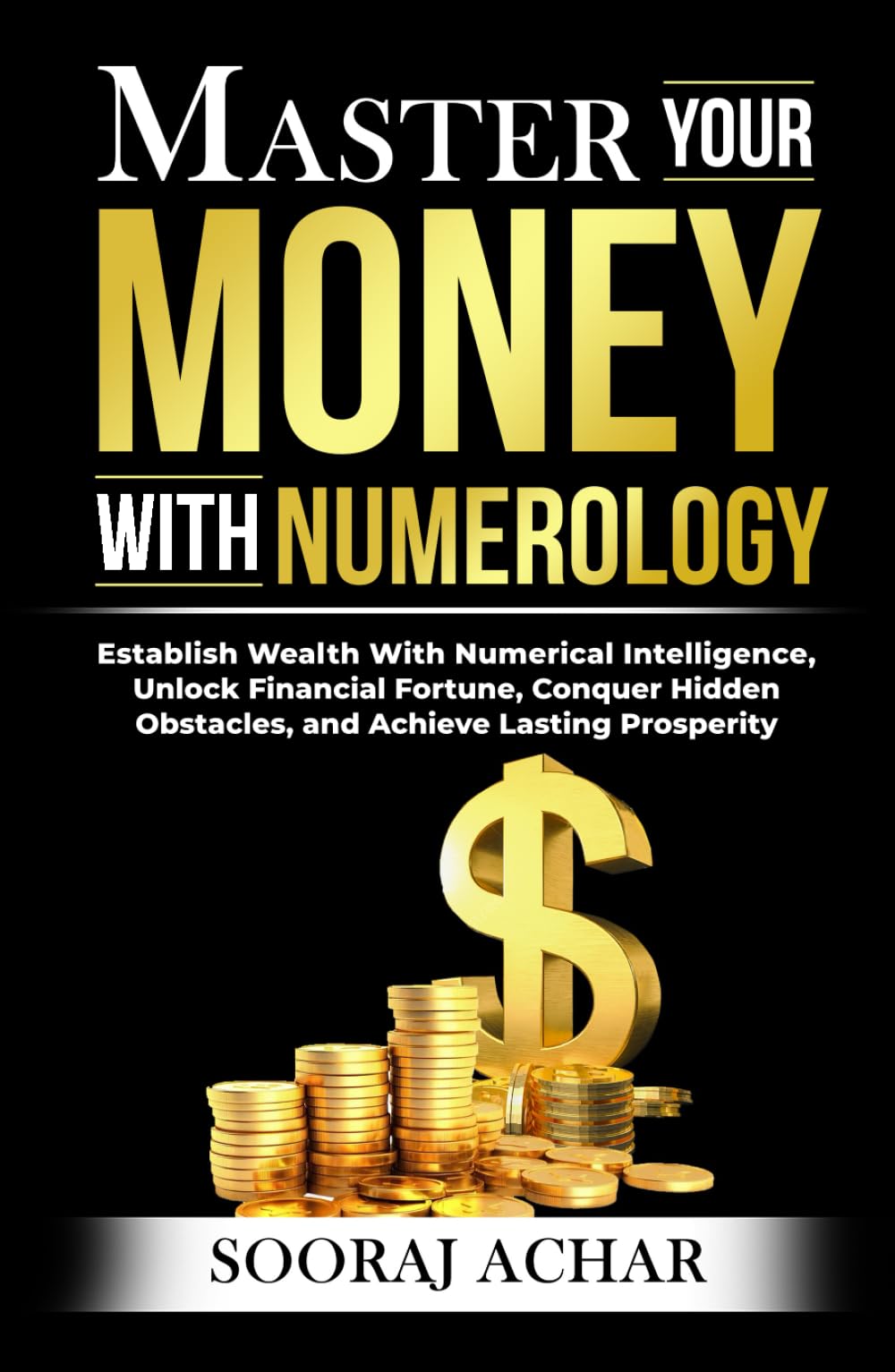 Master Your MONEY With Numerology: Establish Wealth With Numerical Intelligence, Unlock Financial Fortune, Conquer Hidden Obstacles, and Achieve Lasting Prosperity (Life-Mastery Using Numerology)