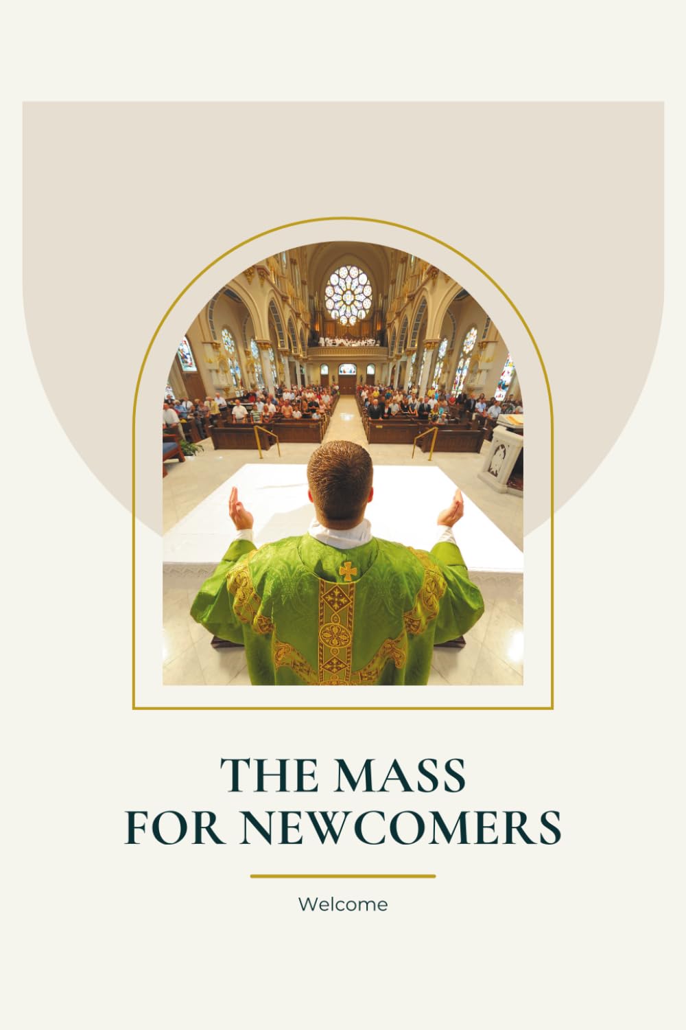 The Mass For Newcomers: A Beginner's Guide to Attending The Catholic Mass