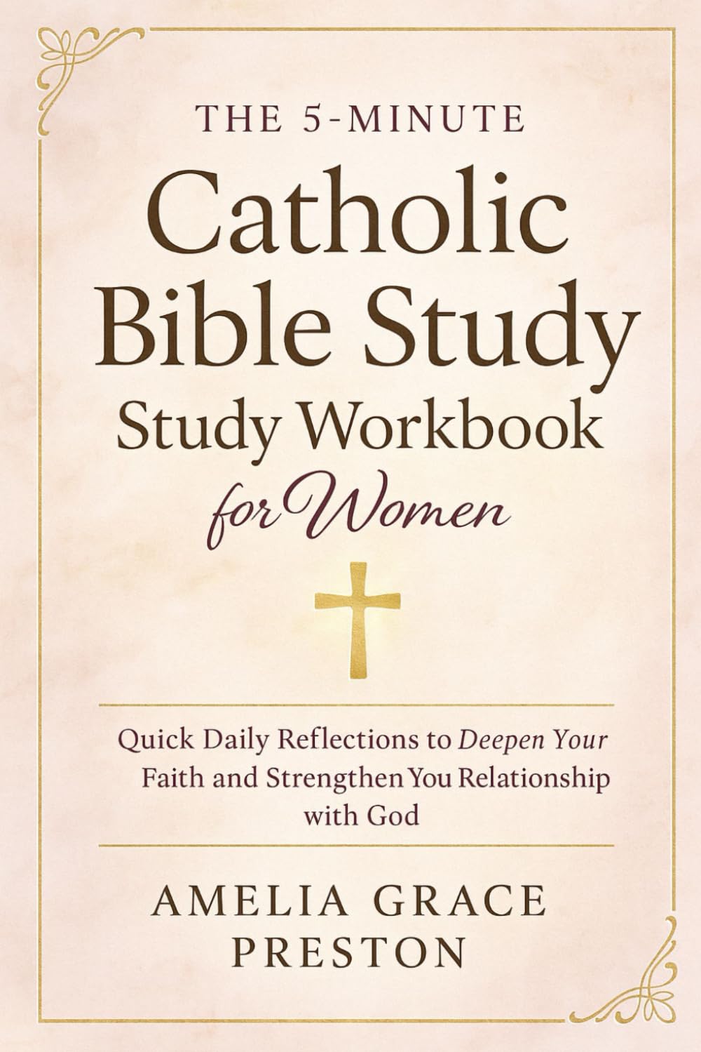 The 5-Minute Catholic Bible Study Workbook for Women: Quick Daily Reflections to Deepen Your Faith and Strengthen Your Relationship with God