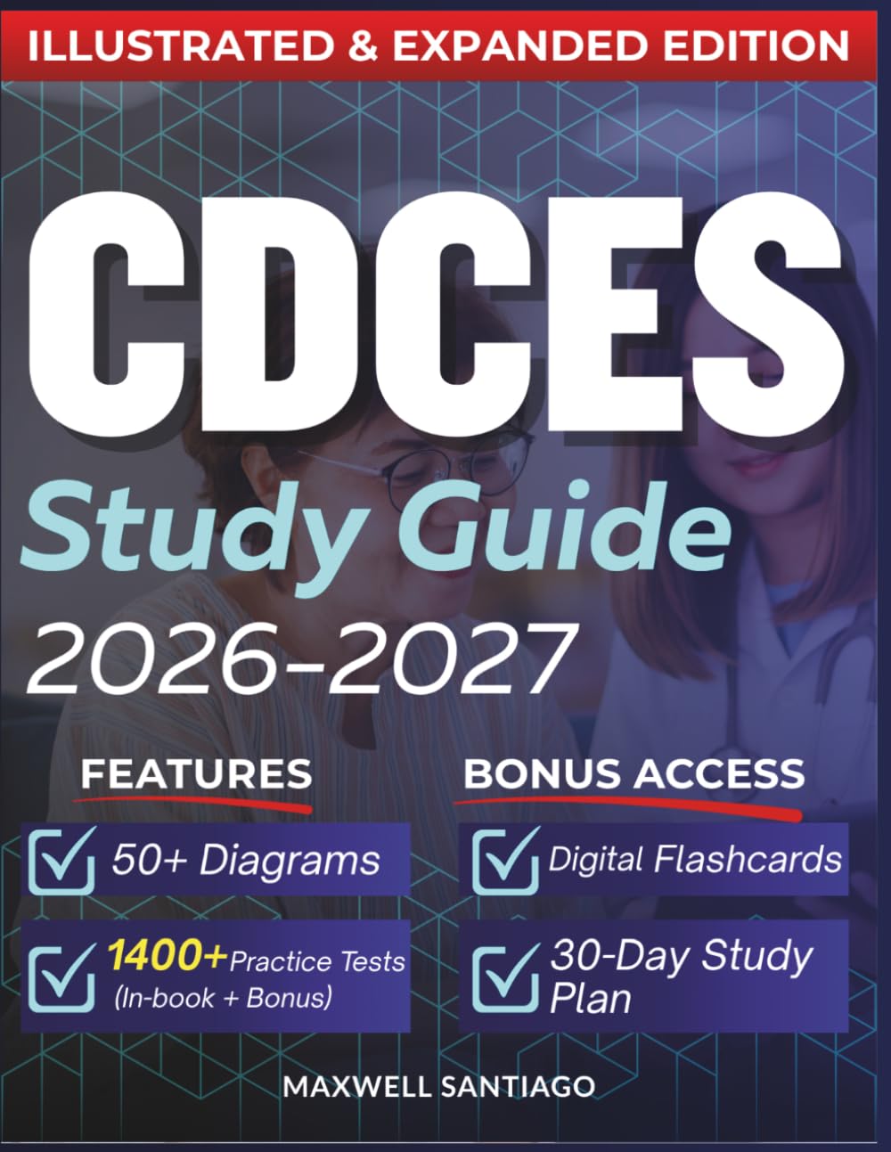 CDCES STUDY GUIDE 2026 – 2027: Expanded Edition with Detailed Review for the Diabetes Care and Education Specialist Exam, 1400+ Questions and Answers and Hours of E-Learning Access to Pass the Exam