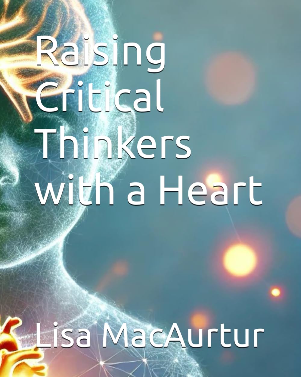 Raising Critical Thinkers with a Heart
