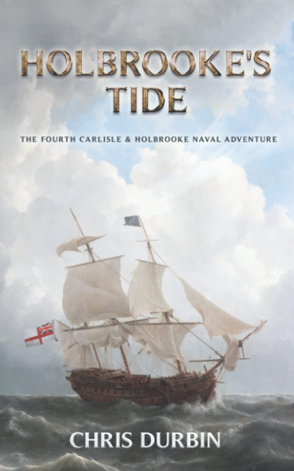 Holbrooke's Tide: The Fourth Carlisle & Holbrooke Naval Adventure: 4 (Carlisle and Holbrooke Naval Adventures)