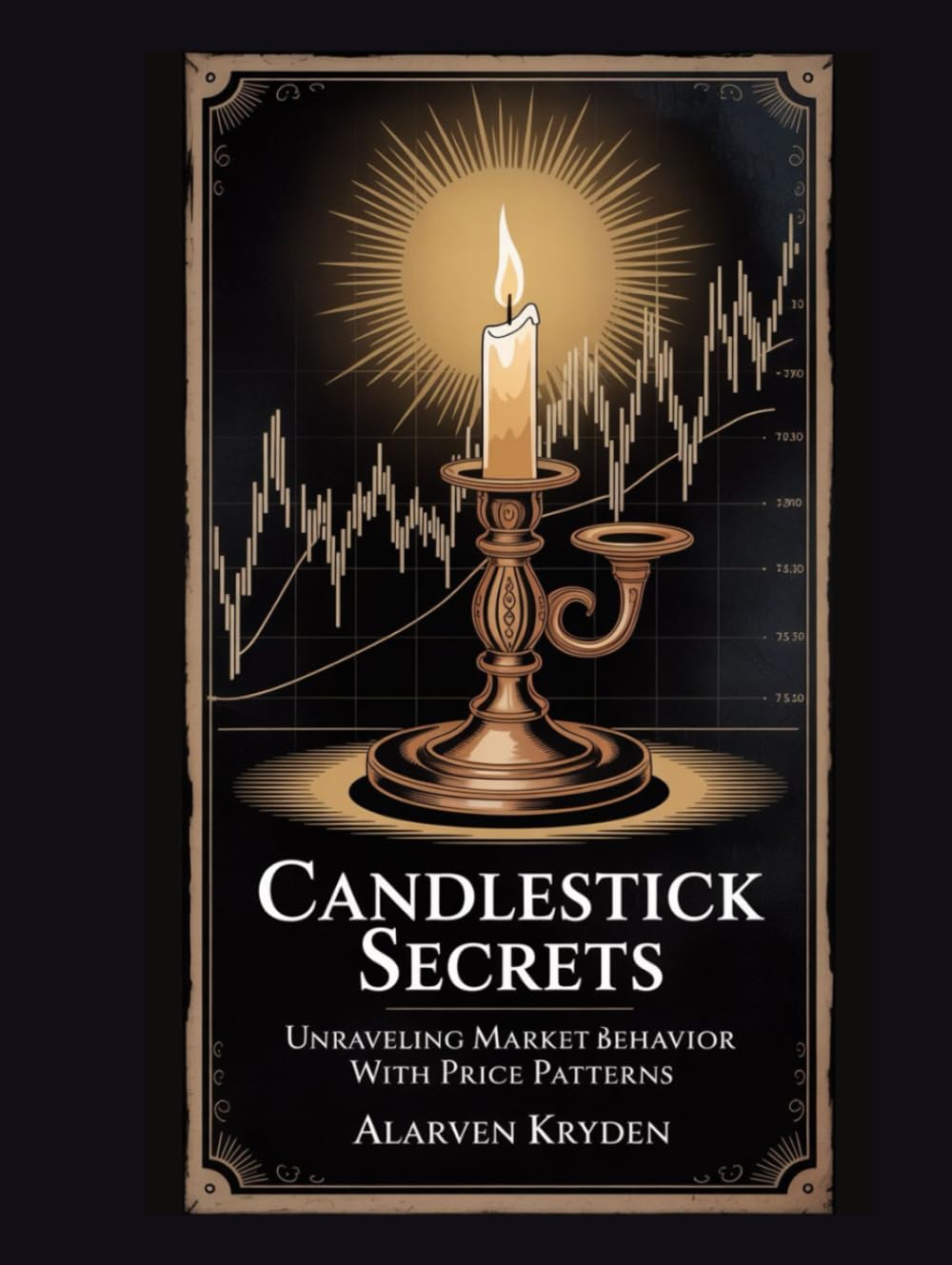 Candlestick Secrets: Unraveling Market Behavior with Price Patterns