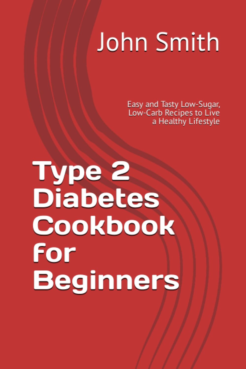 Type 2 Diabetes Cookbook for Beginners: Easy and Tasty Low-Sugar, Low-Carb Recipes to Live a Healthy Lifestyle