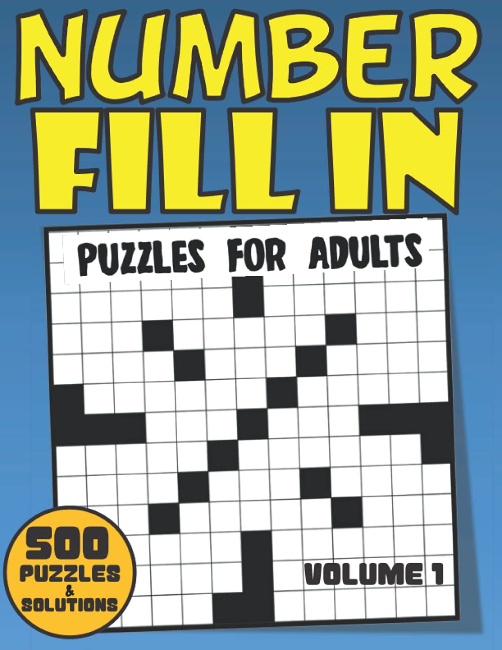 Number Fill In Puzzles For Adults: 500 Fun And Challenging Number Fill-In Puzzle Book For Adults Seniors Elderly With 40000+ Numbers To Fill In Volume 1