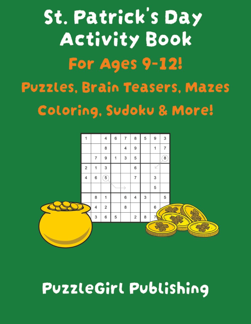 St. Patrick's Day Activity Book For Kids Ages 9-12: Puzzles, Brain Teasers, Coloring, Mazes, Sudoku & More!