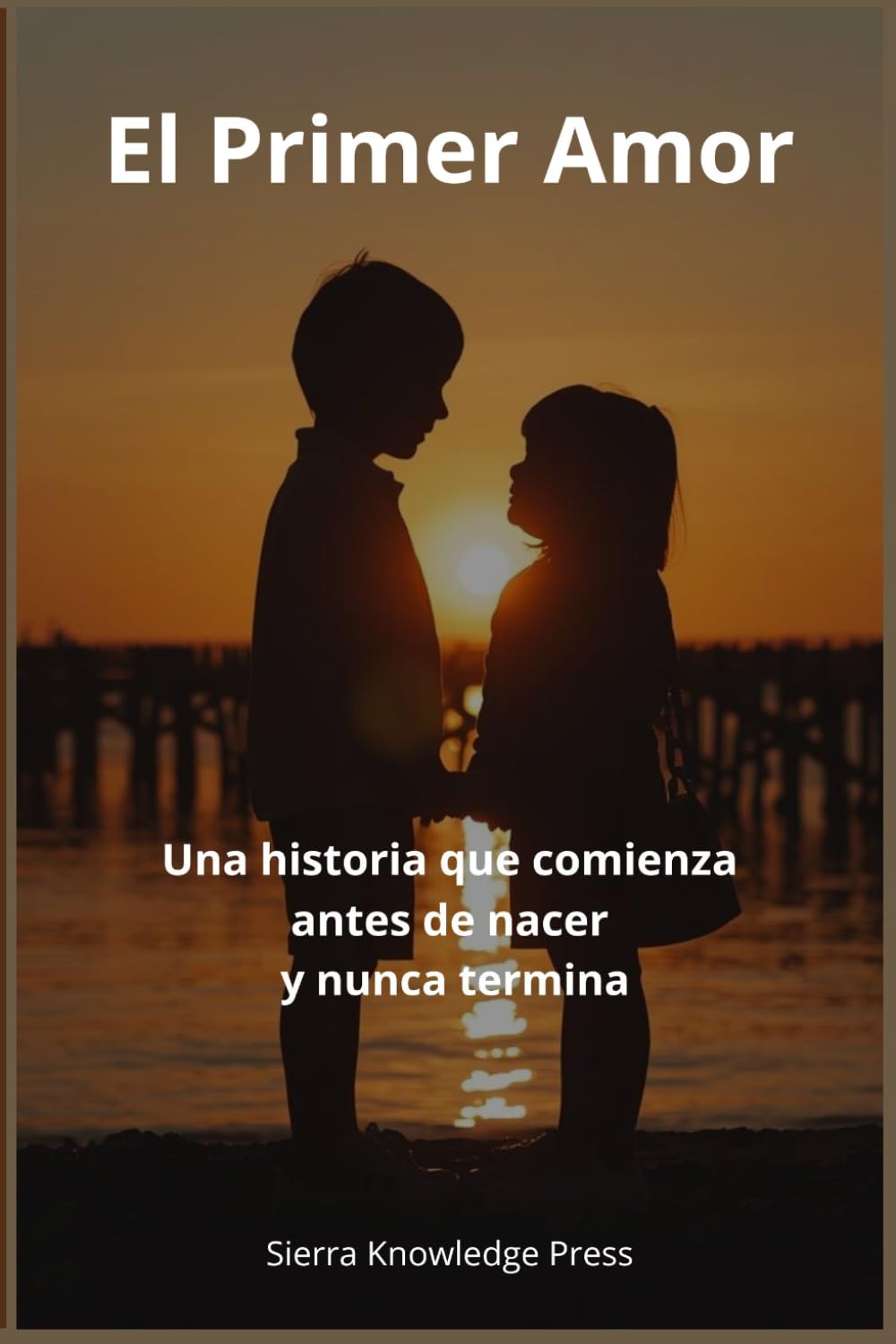 El Primer Amor: Una historia que comienza antes de nacer y nunca termina: 2 (“Historias de Amor que Dejan Huella”)