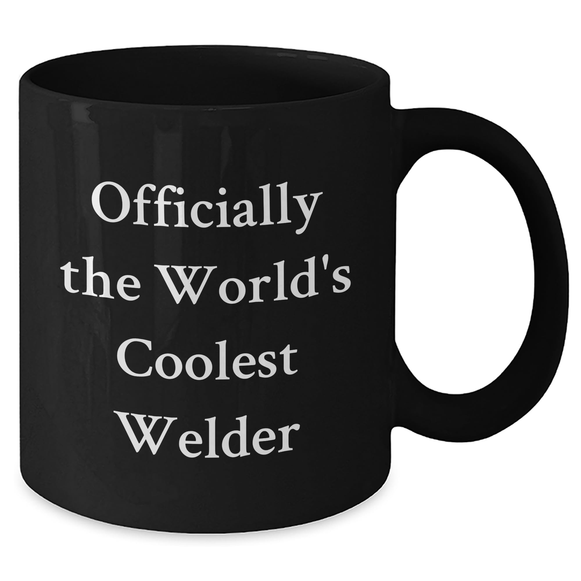 Officially The World's Coolest Welder Funny Gifts for the Welder Who's Got It All Black 11oz or 15oz Ceramic Coffee Mug Unique Christmas Unique Gifts for Welders from You to Him