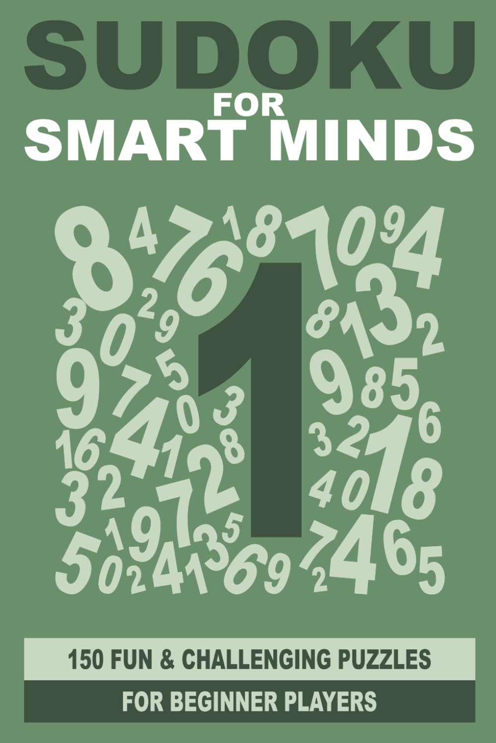 Sudoku for Smart Minds: 150 fun and challenging puzzles for beginner players (Smart Mind Puzzles)