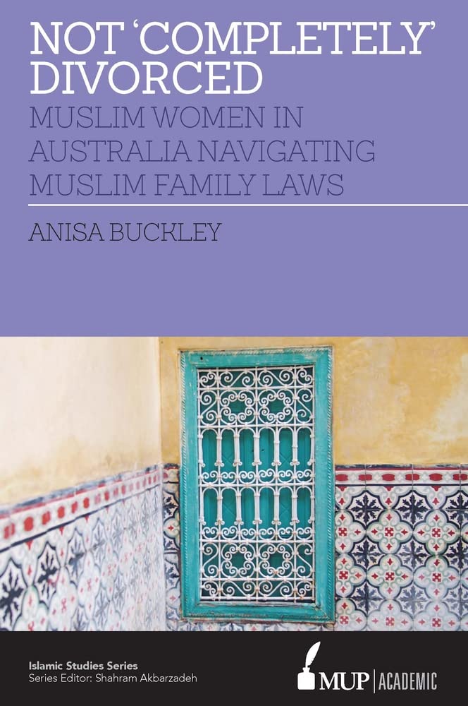Buy Not 'Completely' Divorced: Muslim Women in Australia Navigating Muslim Family Laws (Islamic Studies) — BookShops.in