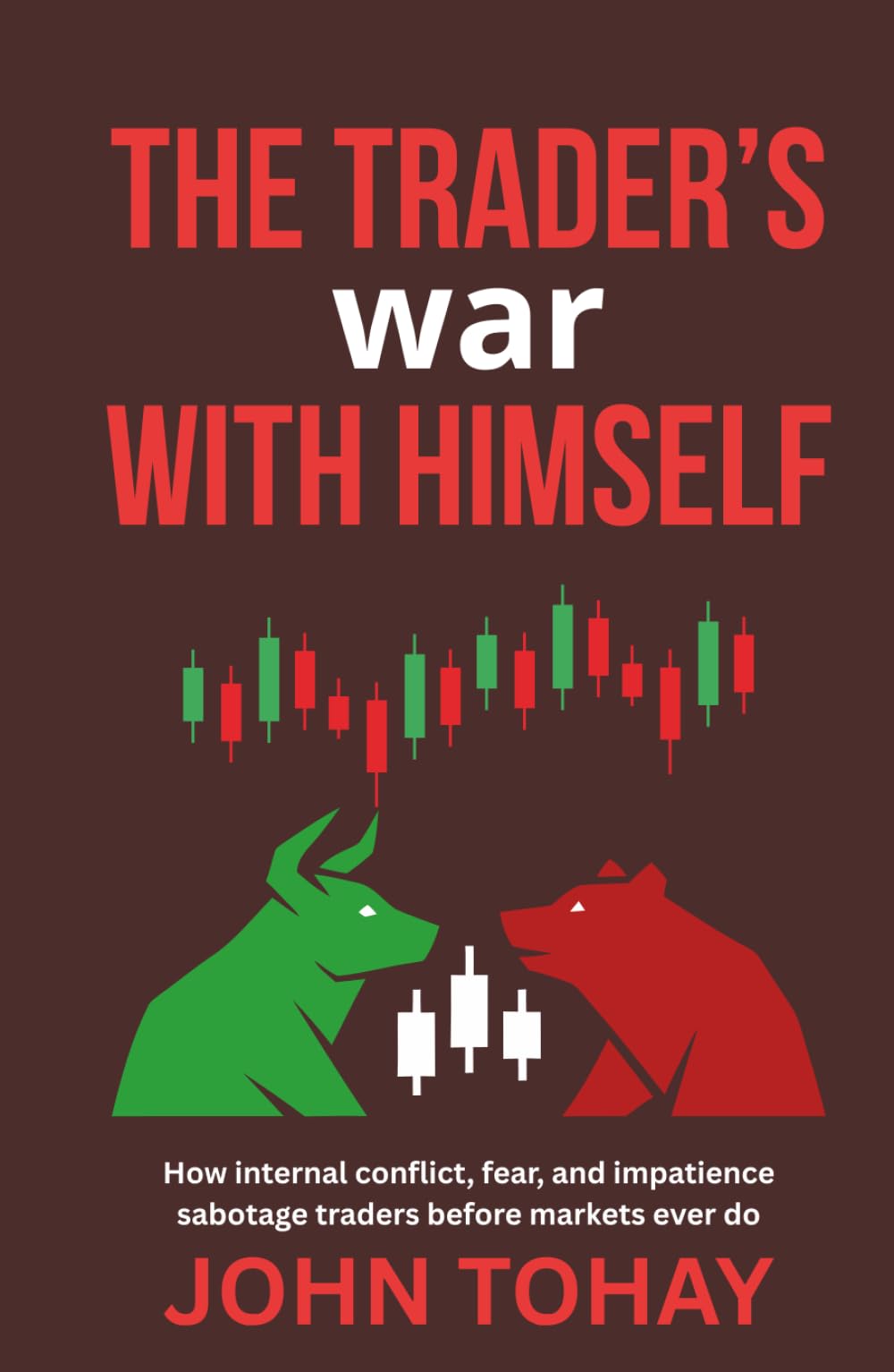 The Trader’s War With Himself: How internal conflict, fear, and impatience sabotage traders before markets ever do