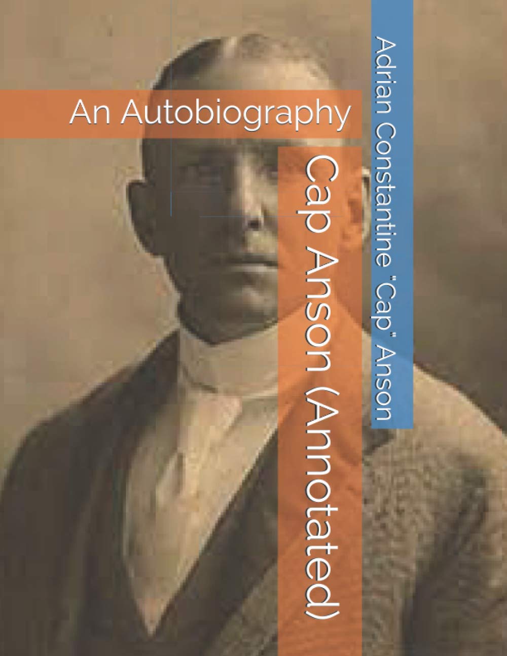 Cap Anson (Annotated): An Autobiography