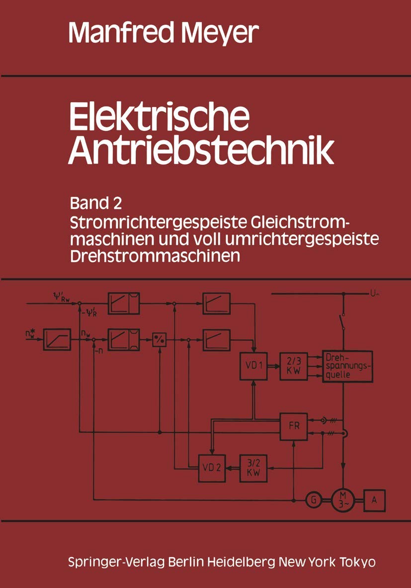 Elektrische Antriebstechnik: Band 2: Stromrichtergespeiste Gleichstrommaschinen Und Voll Umrichtergespeiste Drehstrommaschinen