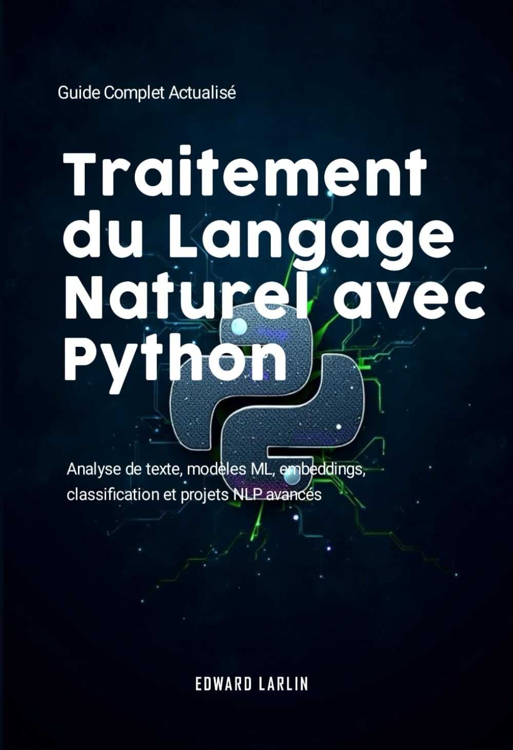 Traitement du Langage Naturel avec Python: Guide Complet Actualisé | Analyse de texte, modèles ML, embeddings, classification et projets NLP avancés.