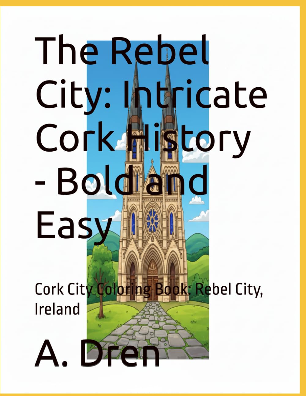 The Rebel City: Intricate Cork History - Bold and Easy: Cork City Coloring Book: Rebel City, Ireland (Discover Ireland: A County-by-County Coloring Journey)