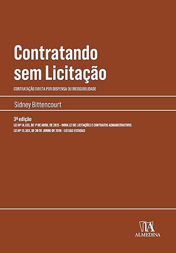Contratando sem Licitação: Contratação Direta por Dispensa ou Inexigibilidade - Lei nº 14.133, de 1º de Abril de 2021 – NMova lei de Licitações - Lei ... de 30 de Junho de 2016 – Lei das Estatais