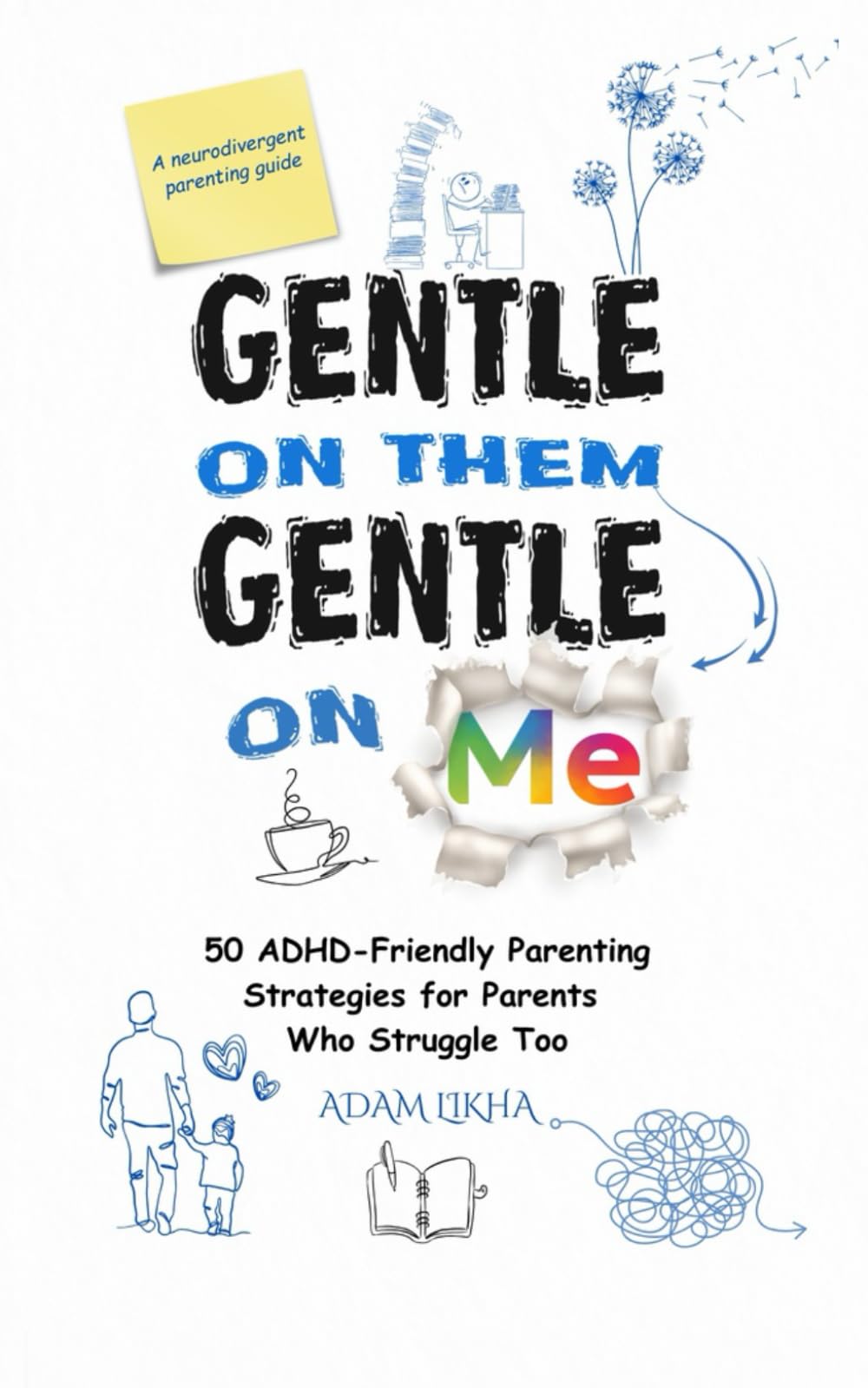 Gentle on Them Gentle on Me: 50 ADHD friendly Parenting Strategies For Parents who Struggle too