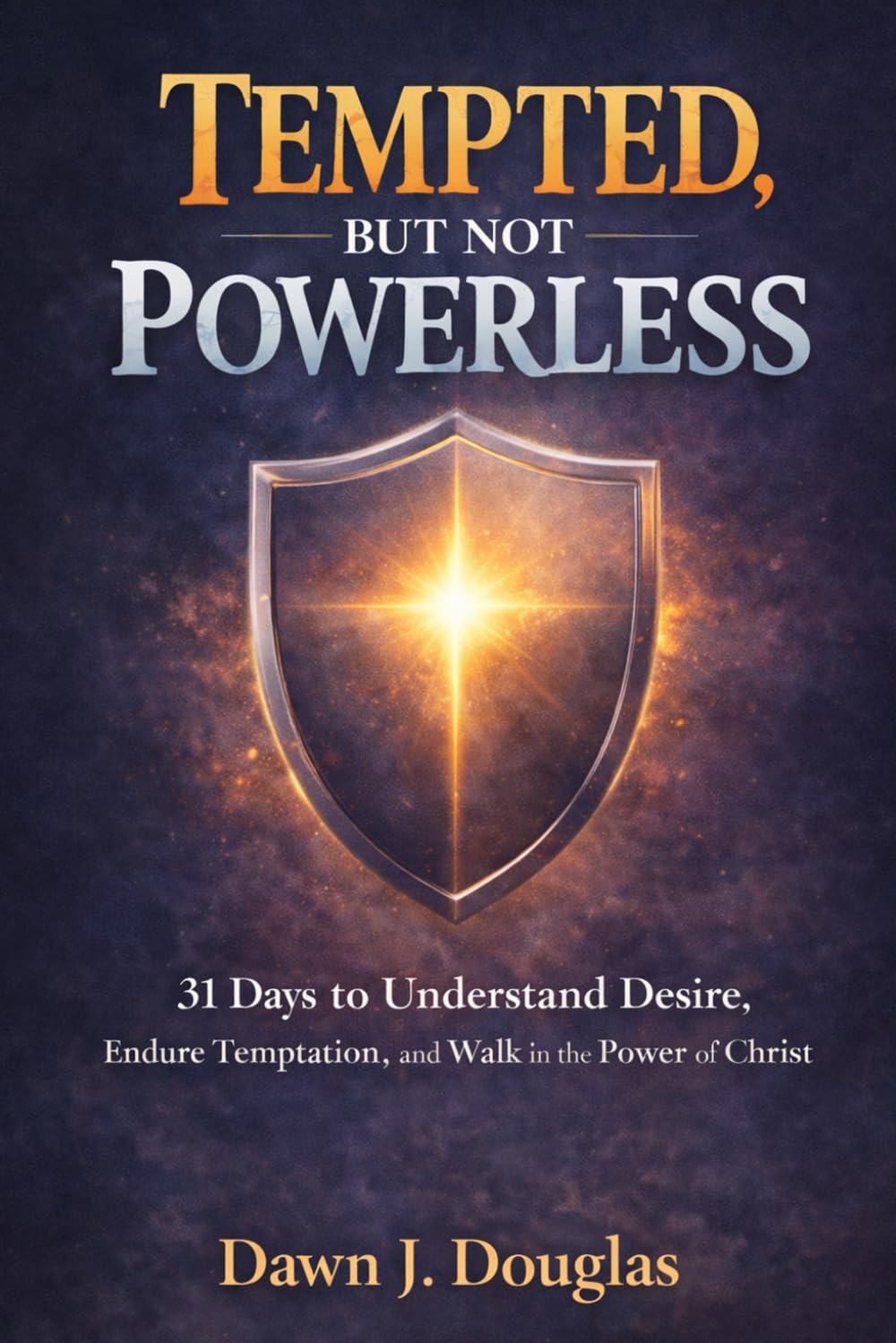 Tempted, But Not Powerless: 31 Days to Understand Desire, Endure Temptation, and Walk in the Power of Christ