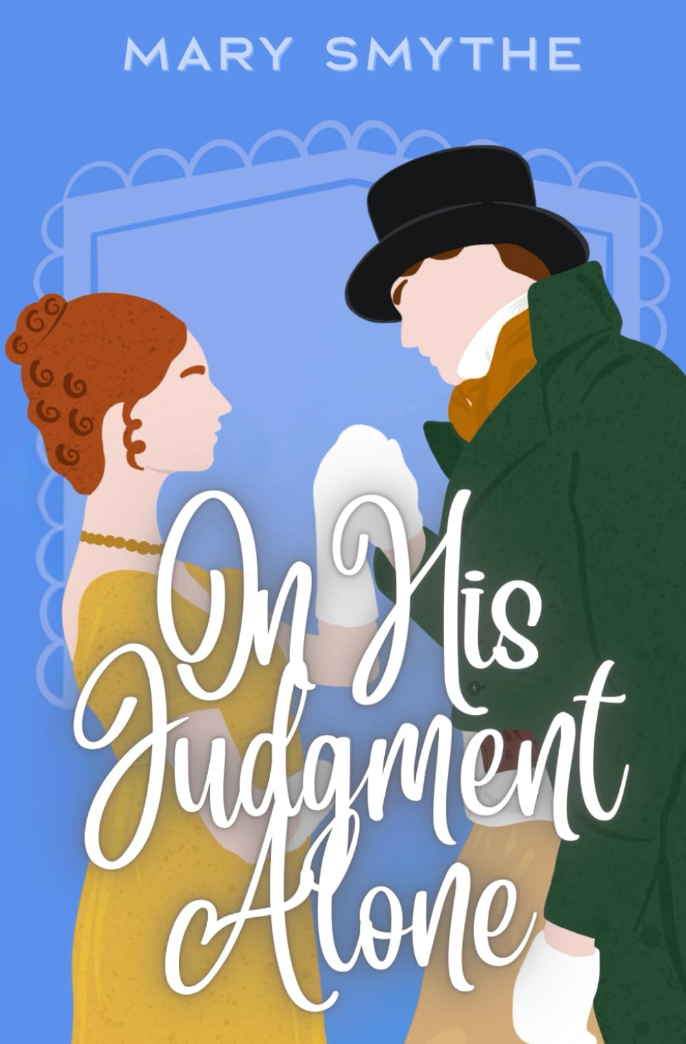 On His Judgment Alone: A Pride and Prejudice Variation (In Love with Mr Darcy Series)