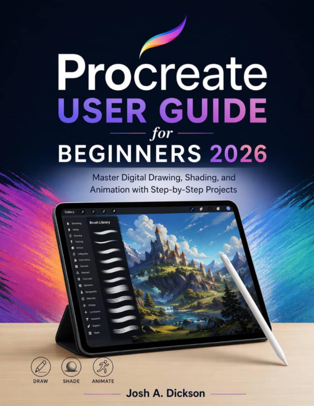 Procreate User Guide for Beginners 2026: Master Digital Drawing, Shading, and Animation with Step-by-Step Projects